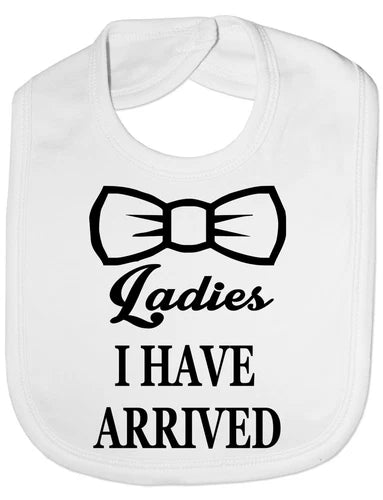 Ladies I Have Arrived XL Baby Bib